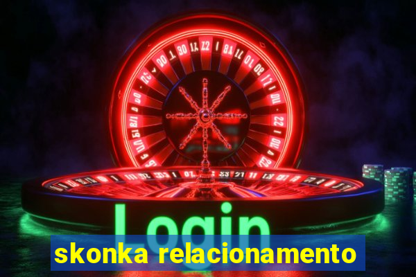 skonka relacionamento